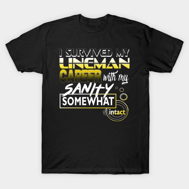 I Survived My Lineman Career With My Sanity Intact T-Shirt by YouthfulGeezer